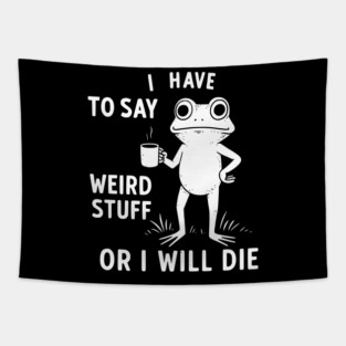 I-Have-To-Say-Weird-Stuff-Or-I’ll-Die Tapestry