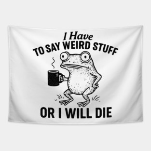 I-Have-To-Say-Weird-Stuff-Or-I’ll-Die Tapestry