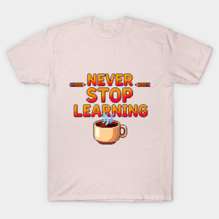 Never stop learning reminder T-Shirt
