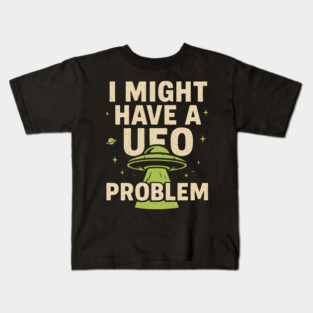 I Might Have a UFO Problem – Funny Alien Spaceship Graphic Kids T-Shirt