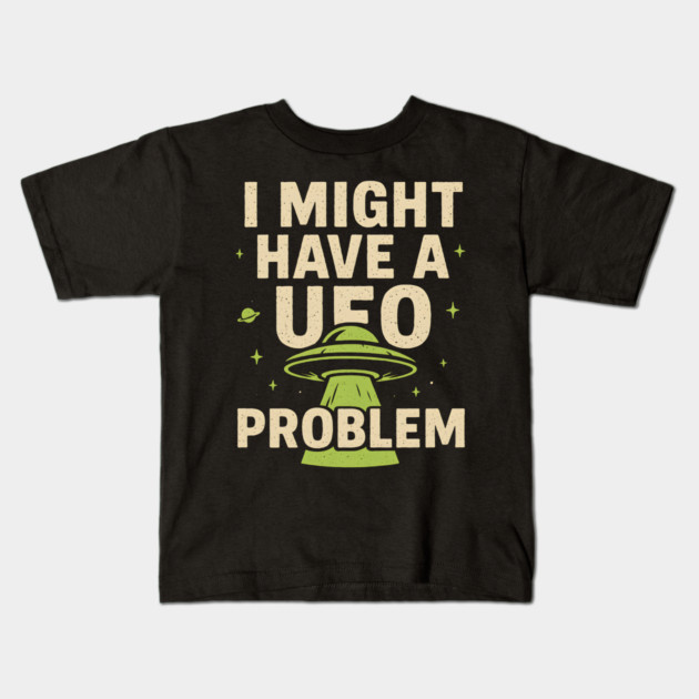 I Might Have a UFO Problem – Funny Alien Spaceship Graphic Kids T-Shirt by MakerMind8.2