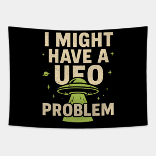 I Might Have a UFO Problem – Funny Alien Spaceship Graphic Tapestry