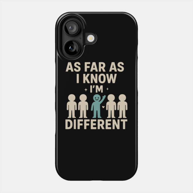 As Far As I Know I’m Different – Positive Self Expression Graphic Phone Case by MakerMind8.2