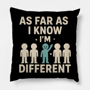 As Far As I Know I’m Different – Positive Self Expression Graphic Pillow