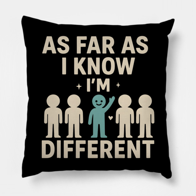 As Far As I Know I’m Different – Positive Self Expression Graphic Pillow by MakerMind8.2