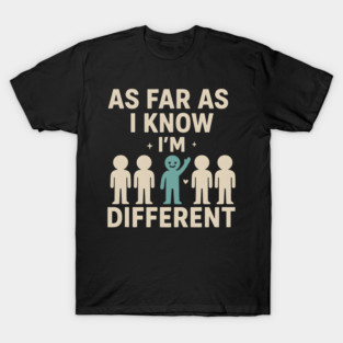 As Far As I Know I’m Different – Positive Self Expression Graphic T-Shirt