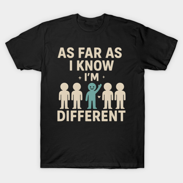 As Far As I Know I’m Different – Positive Self Expression Graphic T-Shirt by MakerMind8.2