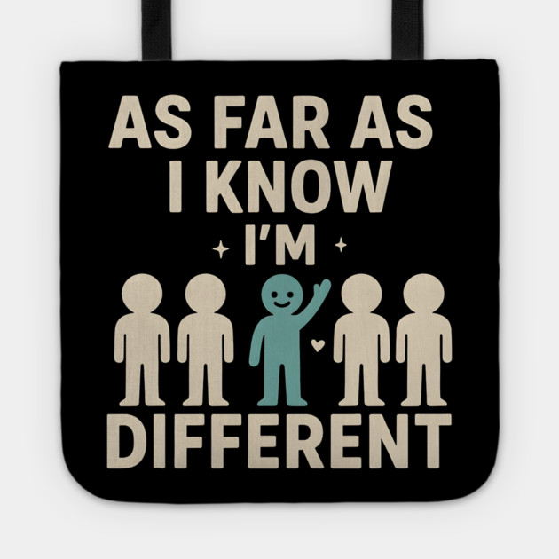 As Far As I Know I’m Different – Positive Self Expression Graphic Tote by MakerMind8.2
