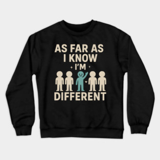 As Far As I Know I’m Different – Positive Self Expression Graphic Crewneck Sweatshirt