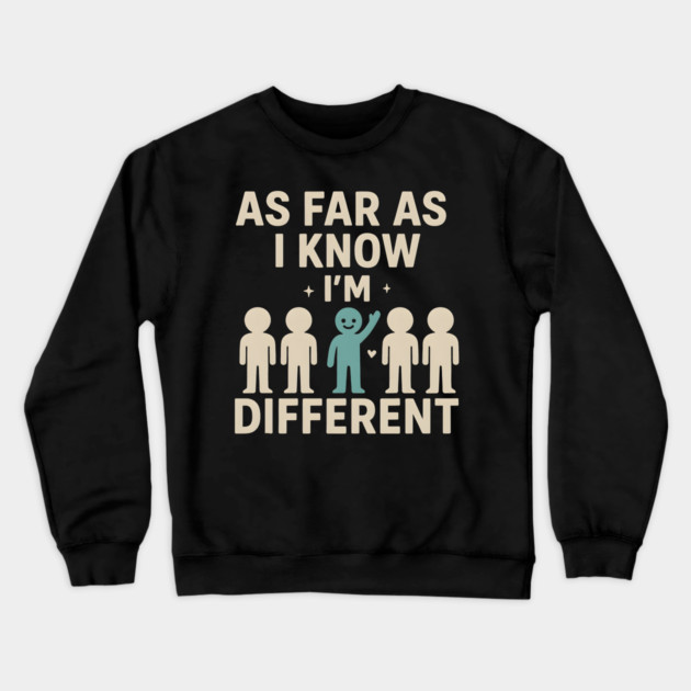 As Far As I Know I’m Different – Positive Self Expression Graphic Crewneck Sweatshirt by MakerMind8.2