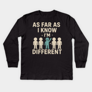 As Far As I Know I’m Different – Positive Self Expression Graphic Kids Long Sleeve T-Shirt