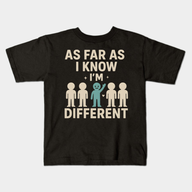 As Far As I Know I’m Different – Positive Self Expression Graphic Kids T-Shirt by MakerMind8.2