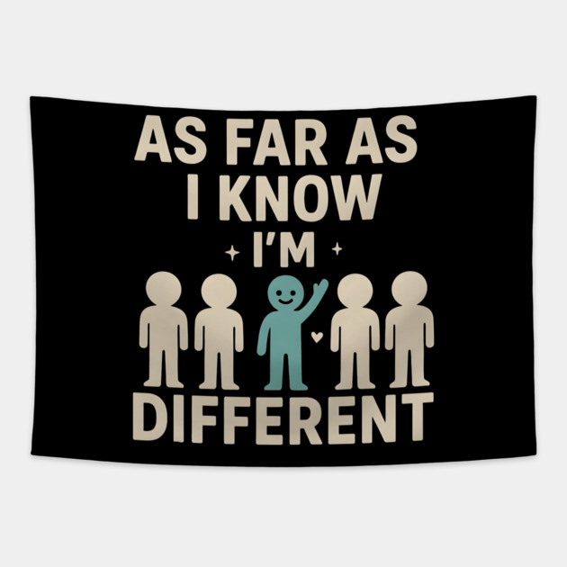 As Far As I Know I’m Different – Positive Self Expression Graphic Tapestry by MakerMind8.2