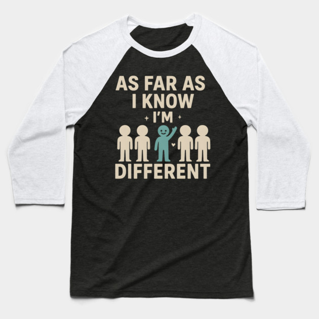 As Far As I Know I’m Different – Positive Self Expression Graphic Baseball T-Shirt by MakerMind8.2