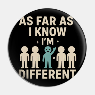 As Far As I Know I’m Different – Positive Self Expression Graphic Pin