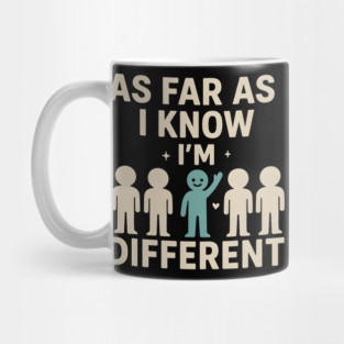 As Far As I Know I’m Different – Positive Self Expression Graphic Mug