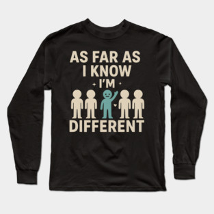 As Far As I Know I’m Different – Positive Self Expression Graphic Long Sleeve T-Shirt