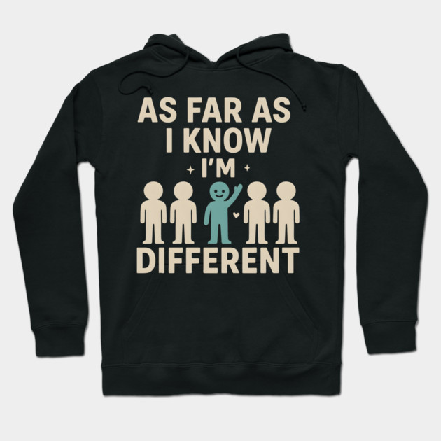 As Far As I Know I’m Different – Positive Self Expression Graphic Hoodie by MakerMind8.2
