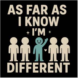 As Far As I Know I’m Different – Positive Self Expression Graphic Posters and Art