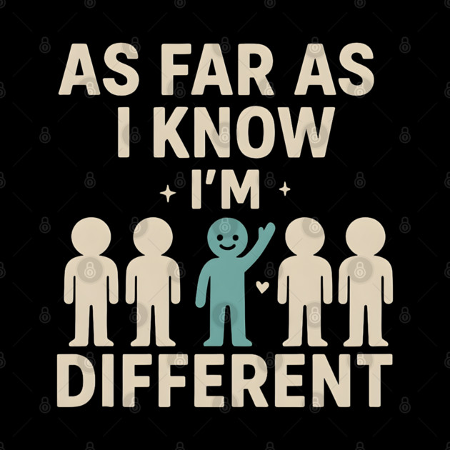 As Far As I Know I’m Different – Positive Self Expression Graphic by MakerMind8.2