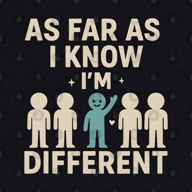 As Far As I Know I’m Different – Positive Self Expression Graphic by MakerMind8.2