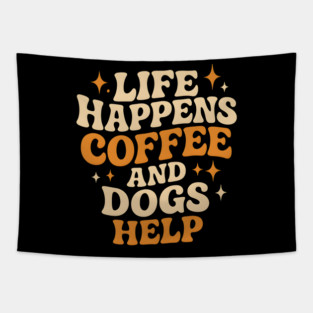 Life Happens Coffee and Dogs Help – Funny Dog Lover Coffee Tapestry