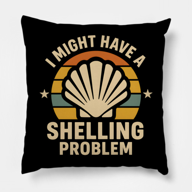 I Might Have a Shelling Problem – Funny Beach Seashell Graphic Pillow by MakerMind8.2