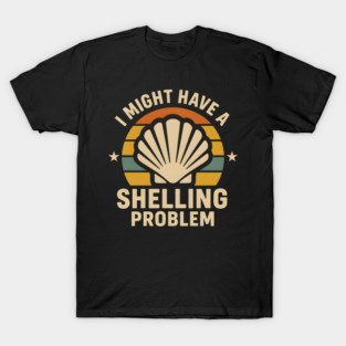I Might Have a Shelling Problem – Funny Beach Seashell Graphic T-Shirt