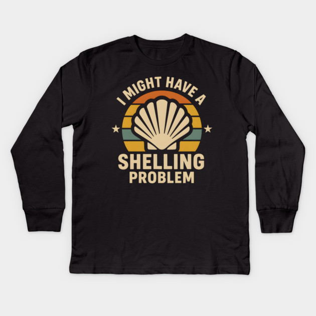 I Might Have a Shelling Problem – Funny Beach Seashell Graphic Kids Long Sleeve T-Shirt by MakerMind8.2