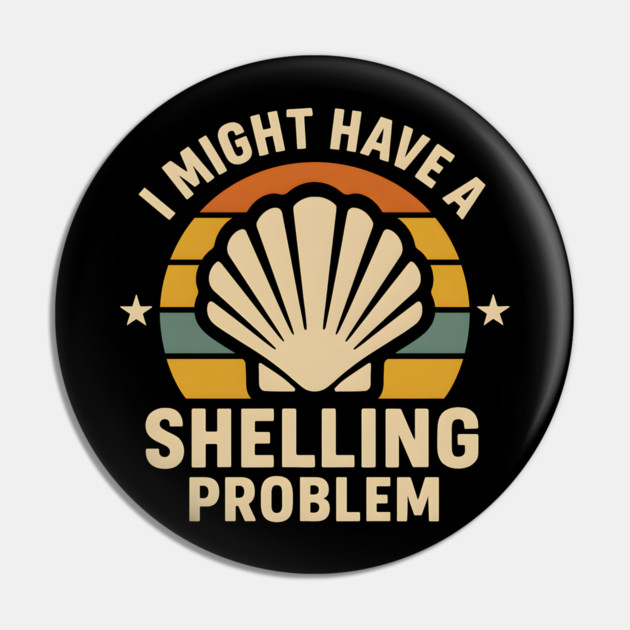 I Might Have a Shelling Problem – Funny Beach Seashell Graphic Pin by MakerMind8.2