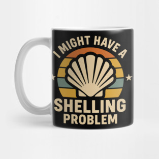 I Might Have a Shelling Problem – Funny Beach Seashell Graphic Mug