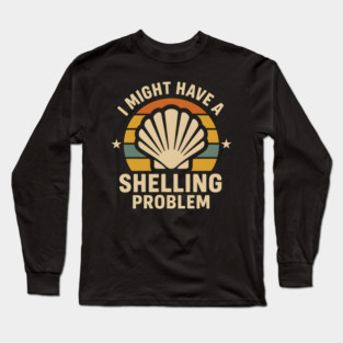 I Might Have a Shelling Problem – Funny Beach Seashell Graphic Long Sleeve T-Shirt