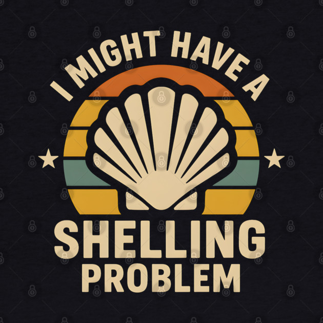 I Might Have a Shelling Problem – Funny Beach Seashell Graphic by MakerMind8.2