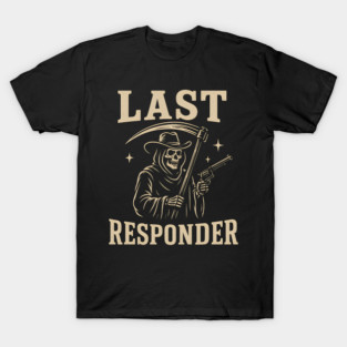 Last Responder Grim Reaper Cowboy – Dark Humor Graphic T-Shirt