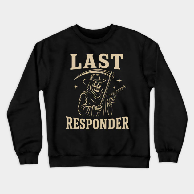 Last Responder Grim Reaper Cowboy – Dark Humor Graphic Crewneck Sweatshirt by MakerMind8.2