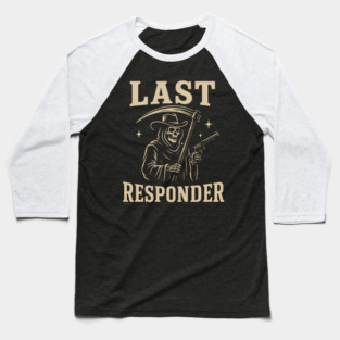 Last Responder Grim Reaper Cowboy – Dark Humor Graphic Baseball T-Shirt