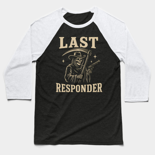 Last Responder Grim Reaper Cowboy – Dark Humor Graphic Baseball T-Shirt by MakerMind8.2