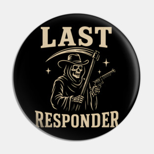 Last Responder Grim Reaper Cowboy – Dark Humor Graphic Pin