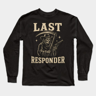Last Responder Grim Reaper Cowboy – Dark Humor Graphic Long Sleeve T-Shirt