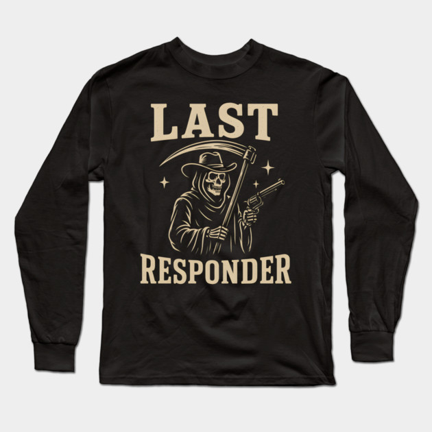 Last Responder Grim Reaper Cowboy – Dark Humor Graphic Long Sleeve T-Shirt by MakerMind8.2