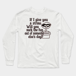 Suck the Fun Out of Someone Else's Day Funny Sarcastic Design Long Sleeve T-Shirt