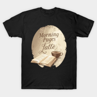Morning Pages with Latte today T-Shirt