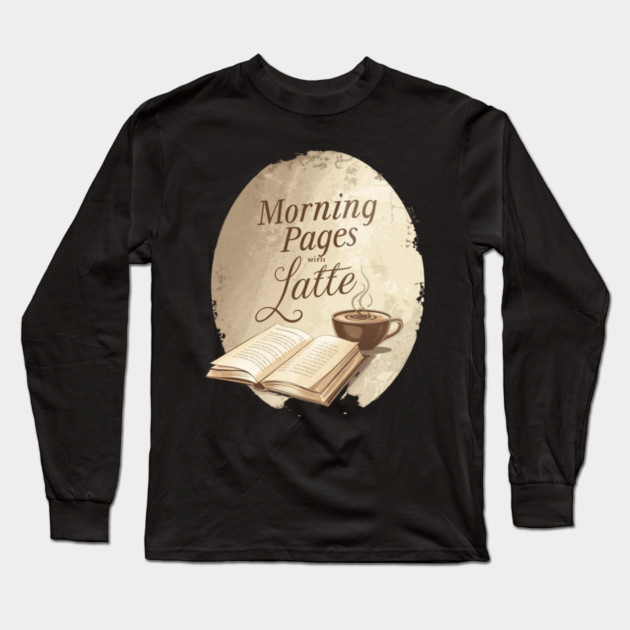 Morning Pages with Latte today Long Sleeve T-Shirt by SR8891