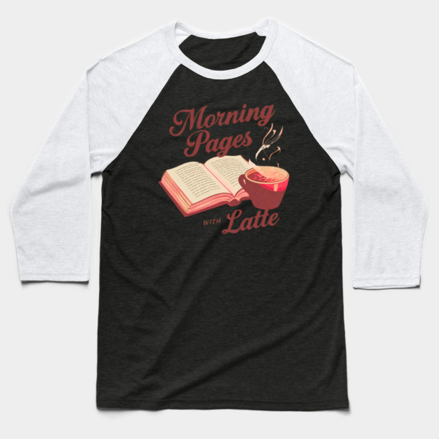 Morning Pages with Latte Baseball T-Shirt by SR8891