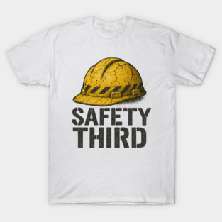 Safety Third – Funny Construction Grunge Humor T-Shirt