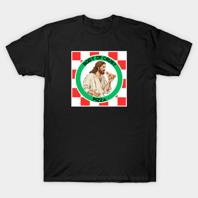 Body of Crust Pizza T-Shirt by Low Life Shirts