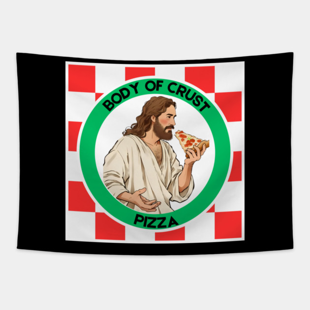 Body of Crust Pizza Tapestry by Low Life Shirts