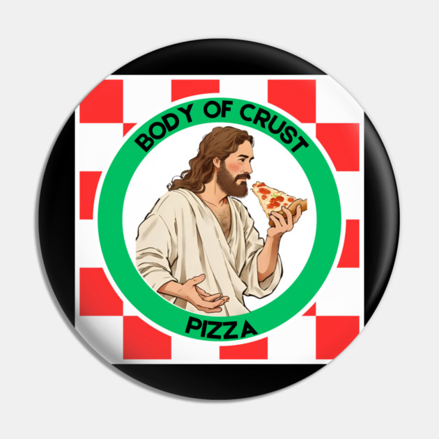 Body of Crust Pizza Pin by Low Life Shirts