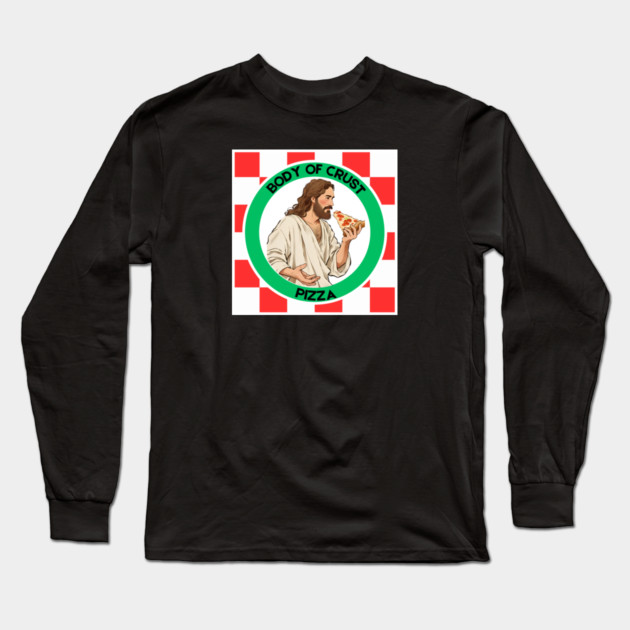 Body of Crust Pizza Long Sleeve T-Shirt by Low Life Shirts