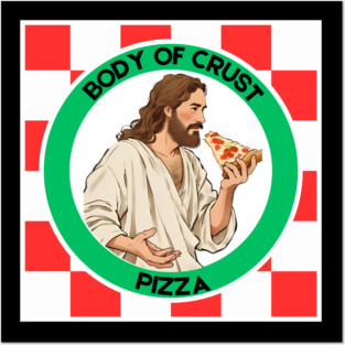 Body of Crust Pizza Posters and Art